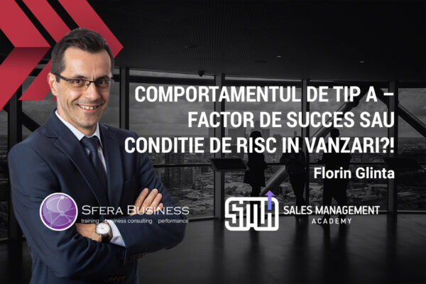 BlogArticleSMAFlorin Comportamentul de tip A – factor de succes sau condiție de risc in vânzări? Florin Glinta