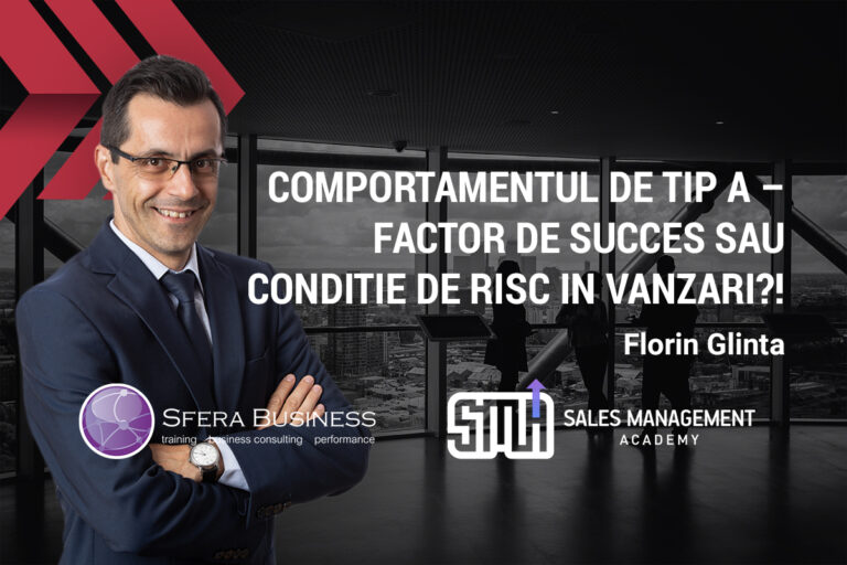 Comportamentul de tip A – factor de succes sau condiție de risc in vânzări? Florin Glinta