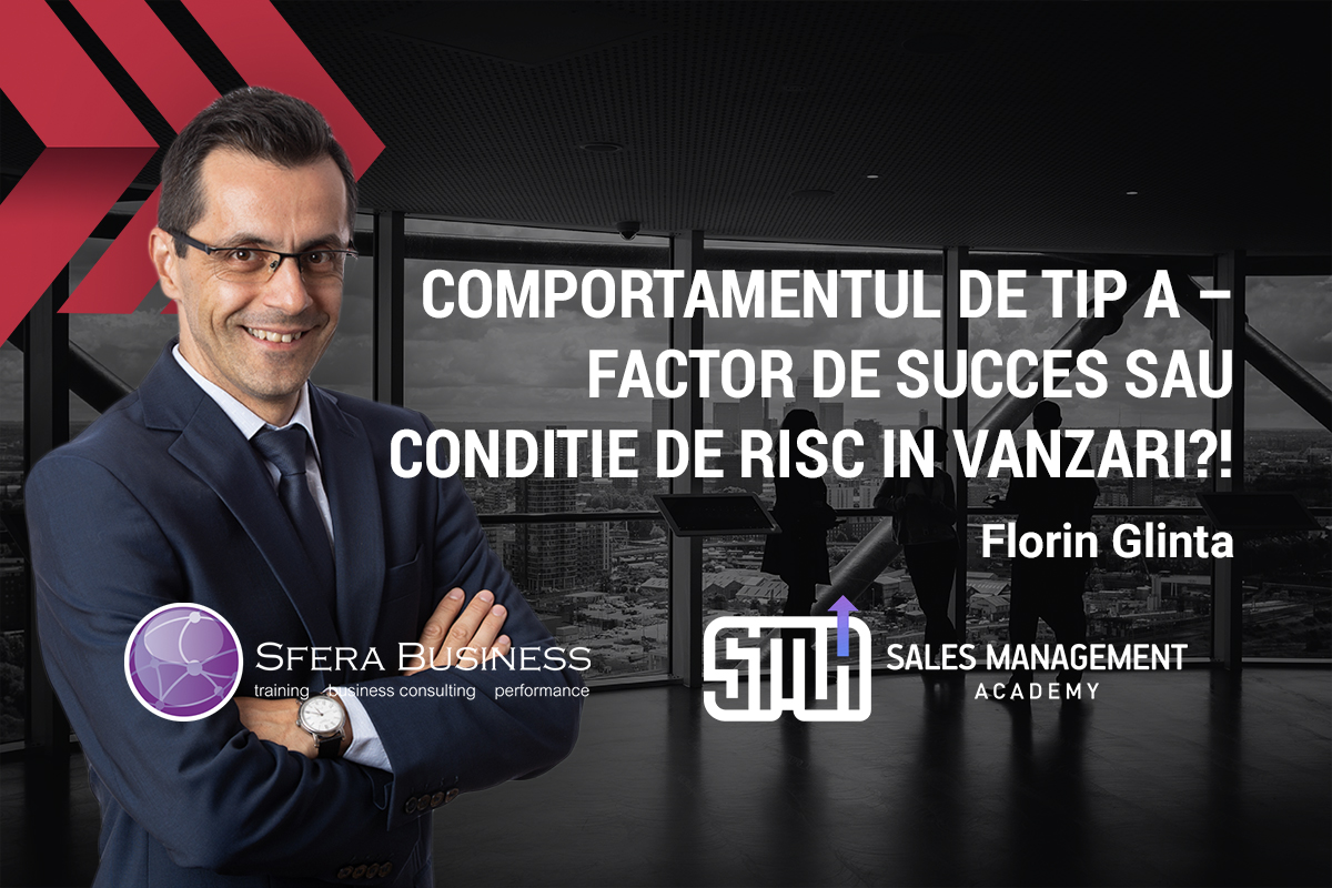 BlogArticleSMAFlorin Comportamentul de tip A – factor de succes sau condiție de risc in vânzări? Florin Glinta