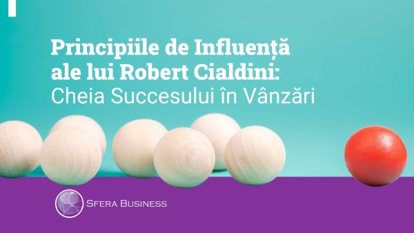 Blog article Sfera Principiile de Influență ale lui Robert Cialdini: Cheia Succesului în Vânzări