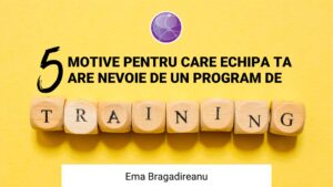 MOTIVE PENTRU CARE ECHIPA TA ARE NEVOIE DE UN PROGRAM DE TRAINING