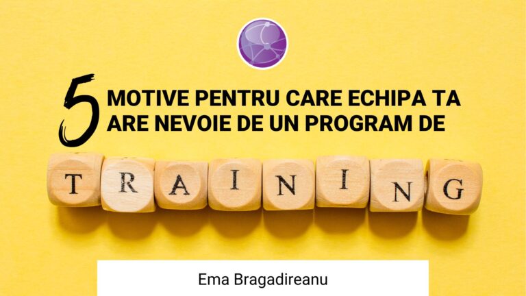 MOTIVE PENTRU CARE ECHIPA TA ARE NEVOIE DE UN PROGRAM DE TRAINING