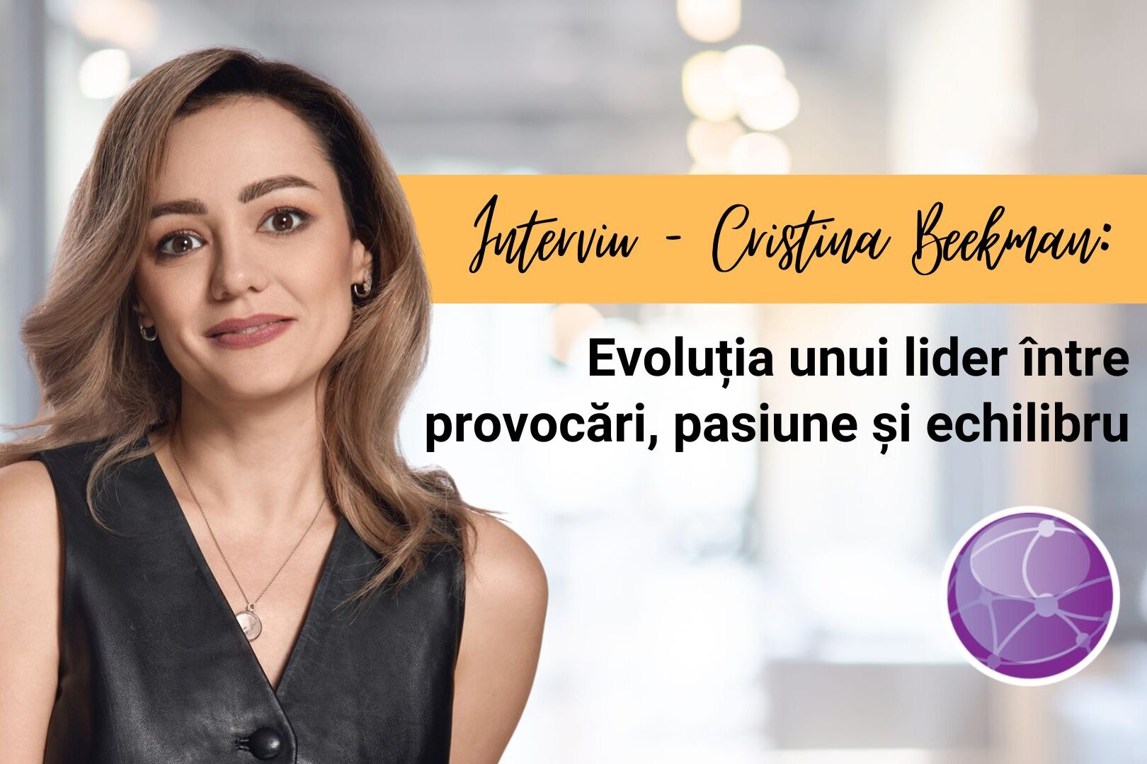 Cristina Beekman: Evoluția unui lider între provocări, pasiune și echilibru