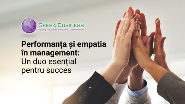 Performanta si empatia in management: Un duo esential pentru succes