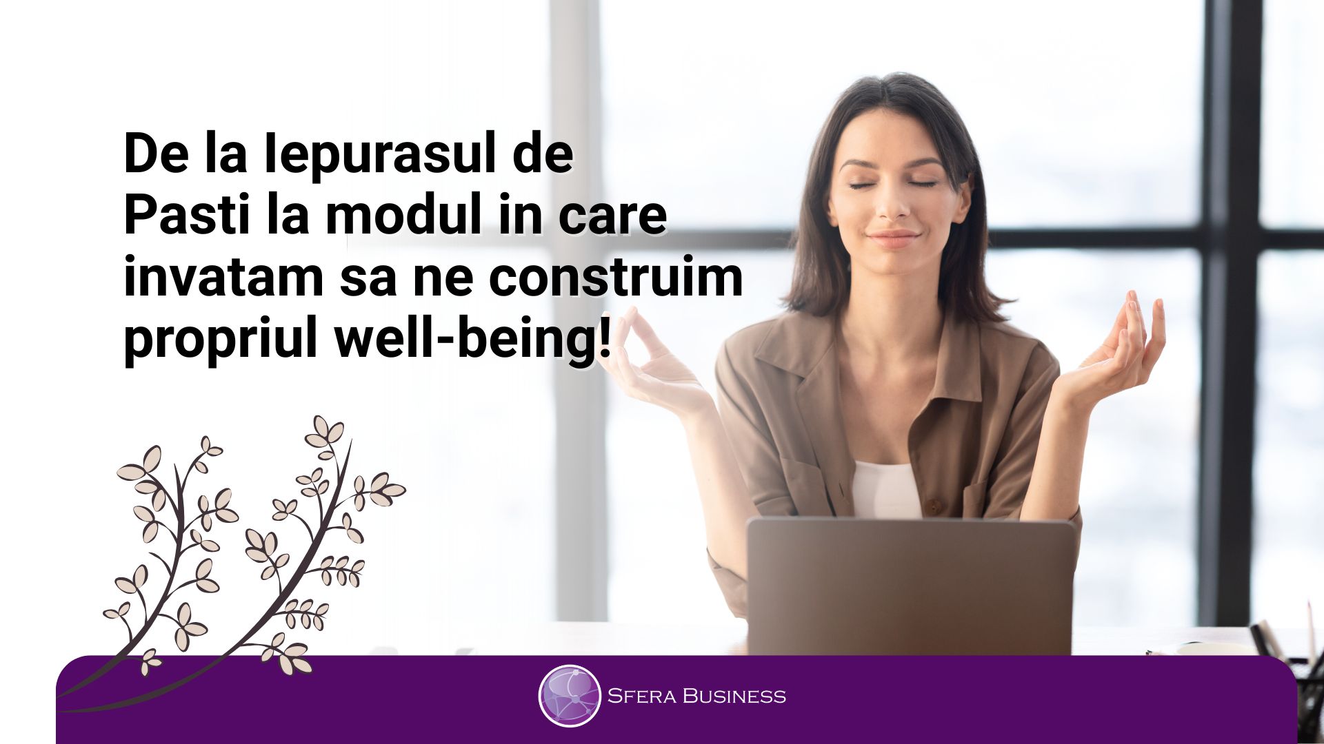 De la Iepurasul de Pasti la modul in care invatam sa ne construim propriul well-being!
