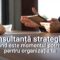 Consultanță strategică: când este momentul potrivit pentru organizația ta